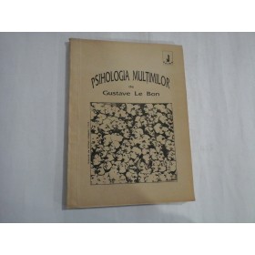 PSIHOLOGIA MULTIMILOR  -  GUSTAVE LE BON 